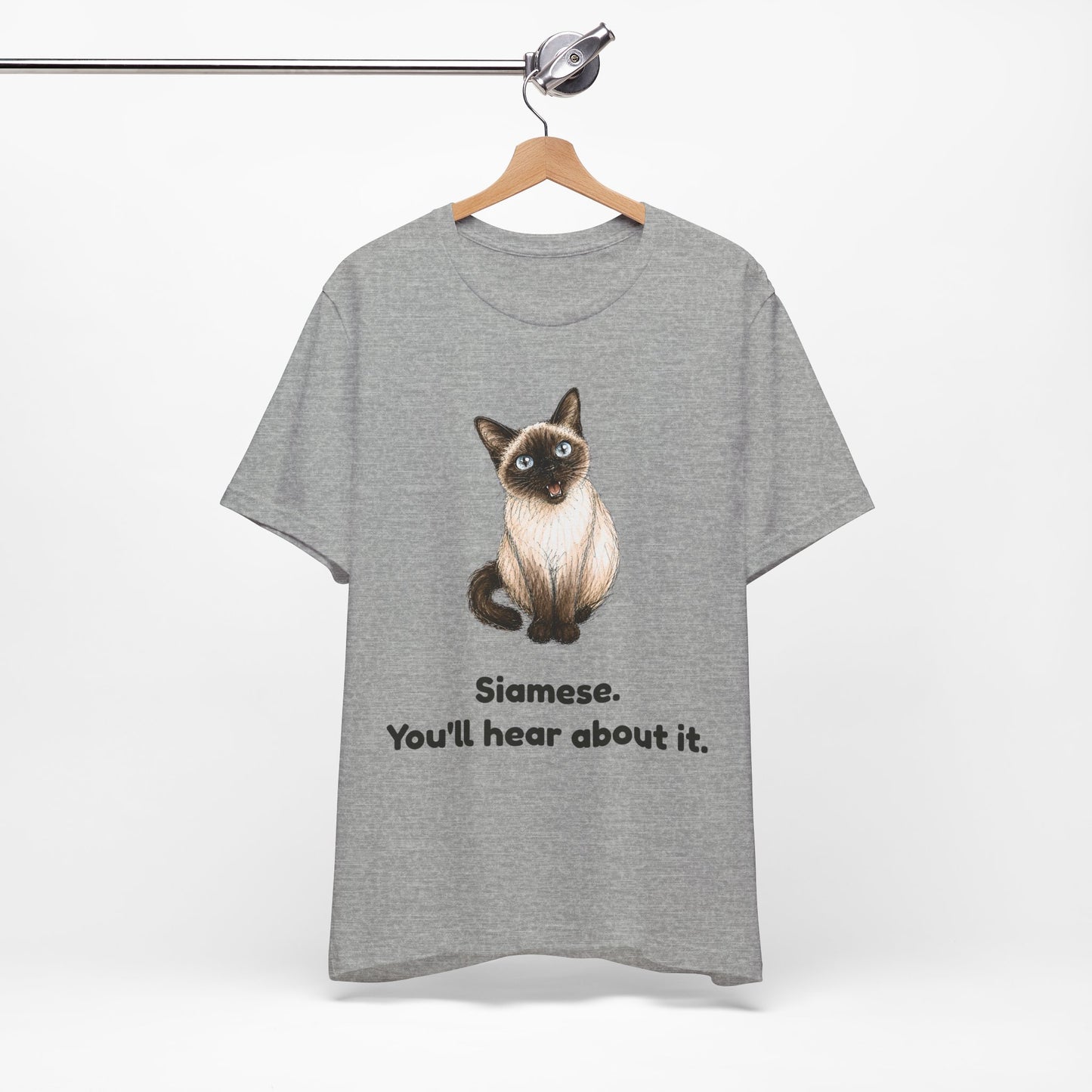 Siamese. You'll Hear About It. — Funny Siamese Cat T-Shirt