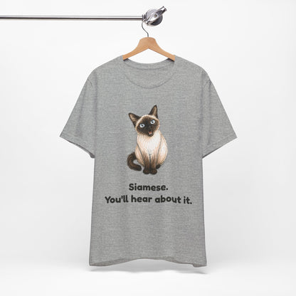 Siamese. You'll Hear About It. — Funny Siamese Cat T-Shirt