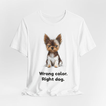 Wrong Color Right Dog — Funny Parti Yorkie T-Shirt