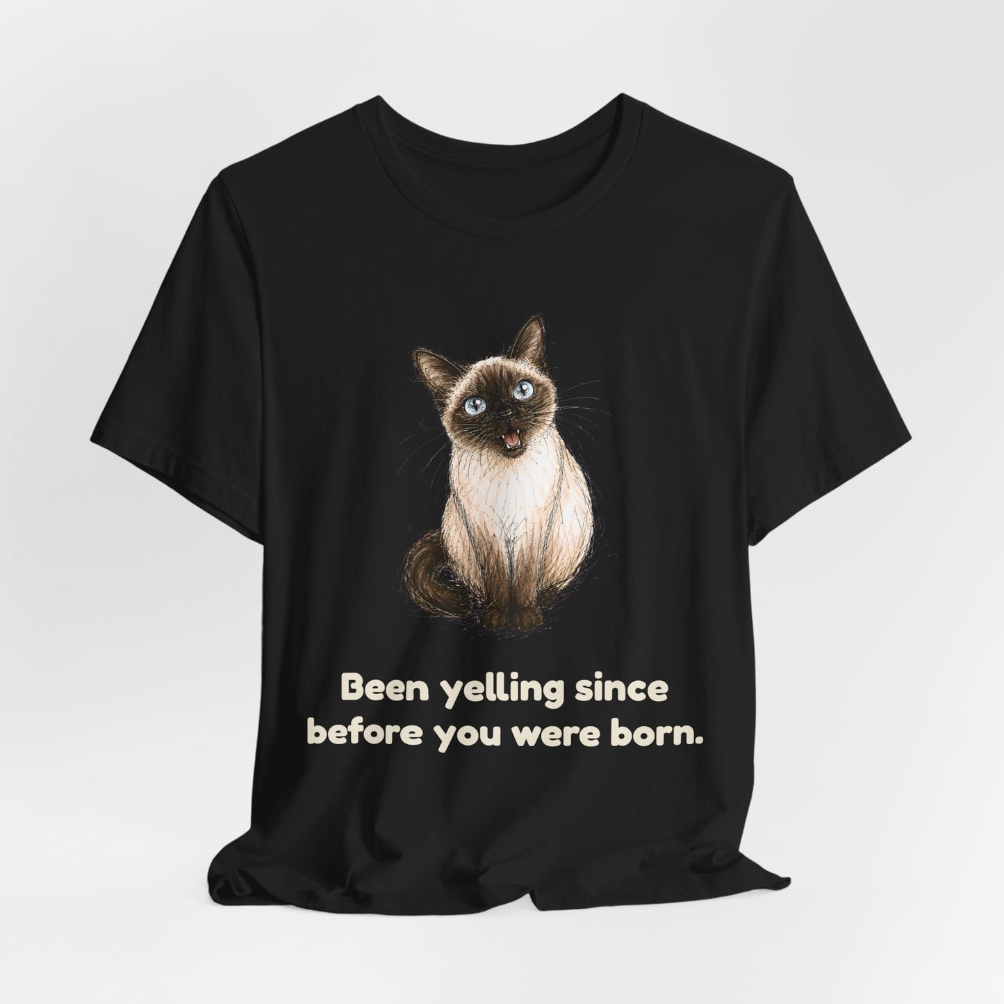 Been Yelling Since Before You Were Born — Funny Siamese Cat T-Shirt