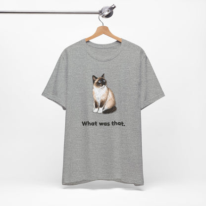 What Was That. — Funny Cat T-Shirt