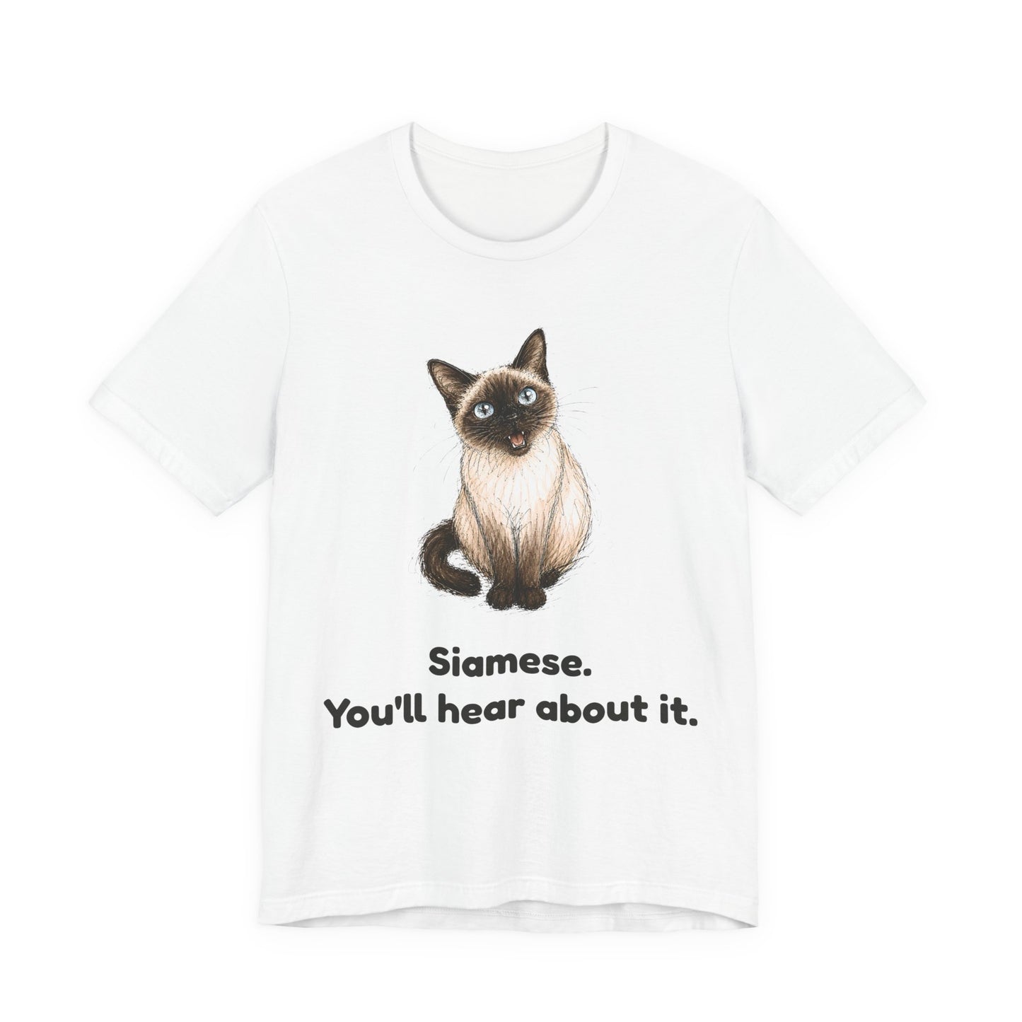 Siamese. You'll Hear About It. — Funny Siamese Cat T-Shirt