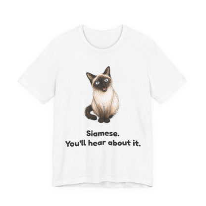 Siamese. You'll Hear About It. — Funny Siamese Cat T-Shirt