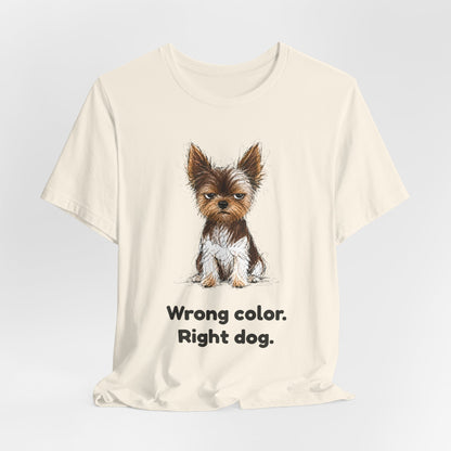 Wrong Color Right Dog — Funny Parti Yorkie T-Shirt