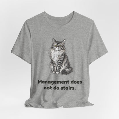 Management Does Not Do Stairs — Funny Cat T-Shirt