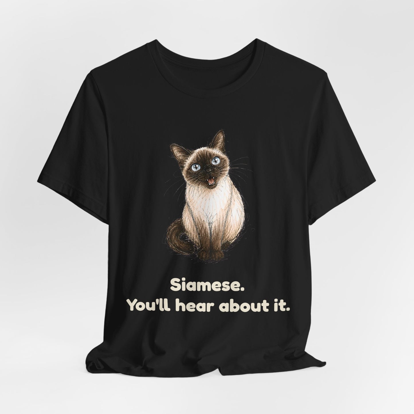 Siamese. You'll Hear About It. — Funny Siamese Cat T-Shirt