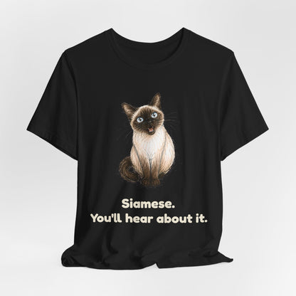 Siamese. You'll Hear About It. — Funny Siamese Cat T-Shirt
