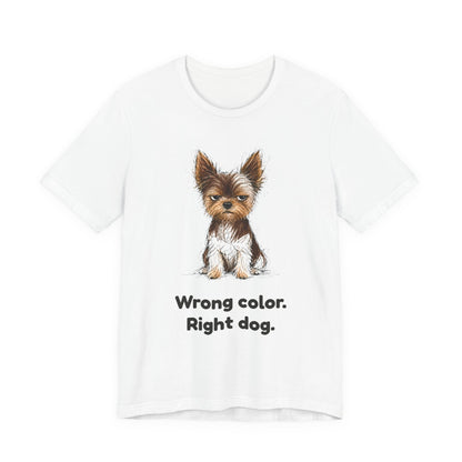 Wrong Color Right Dog — Funny Parti Yorkie T-Shirt