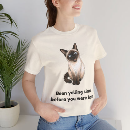 Been Yelling Since Before You Were Born — Funny Siamese Cat T-Shirt