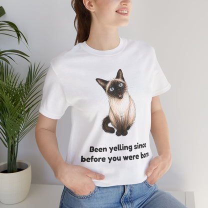 Been Yelling Since Before You Were Born — Funny Siamese Cat T-Shirt