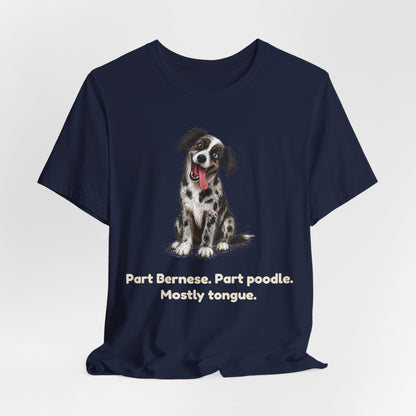 Part Bernese. Part Poodle. Mostly Tongue. — Funny Bernedoodle T-Shirt