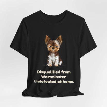 Disqualified from the Show Ring — Funny Yorkie Dog Show T-Shirt
