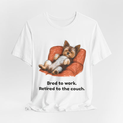 Bred to Work Retired to the Couch — Funny Yorkshire Terrier T-Shirt