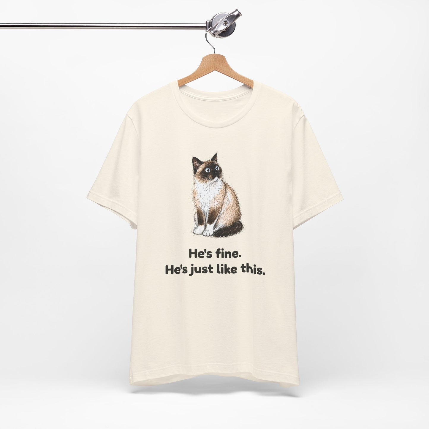 He's Fine. He's Just Like This. — Funny Anxious Cat T-Shirt