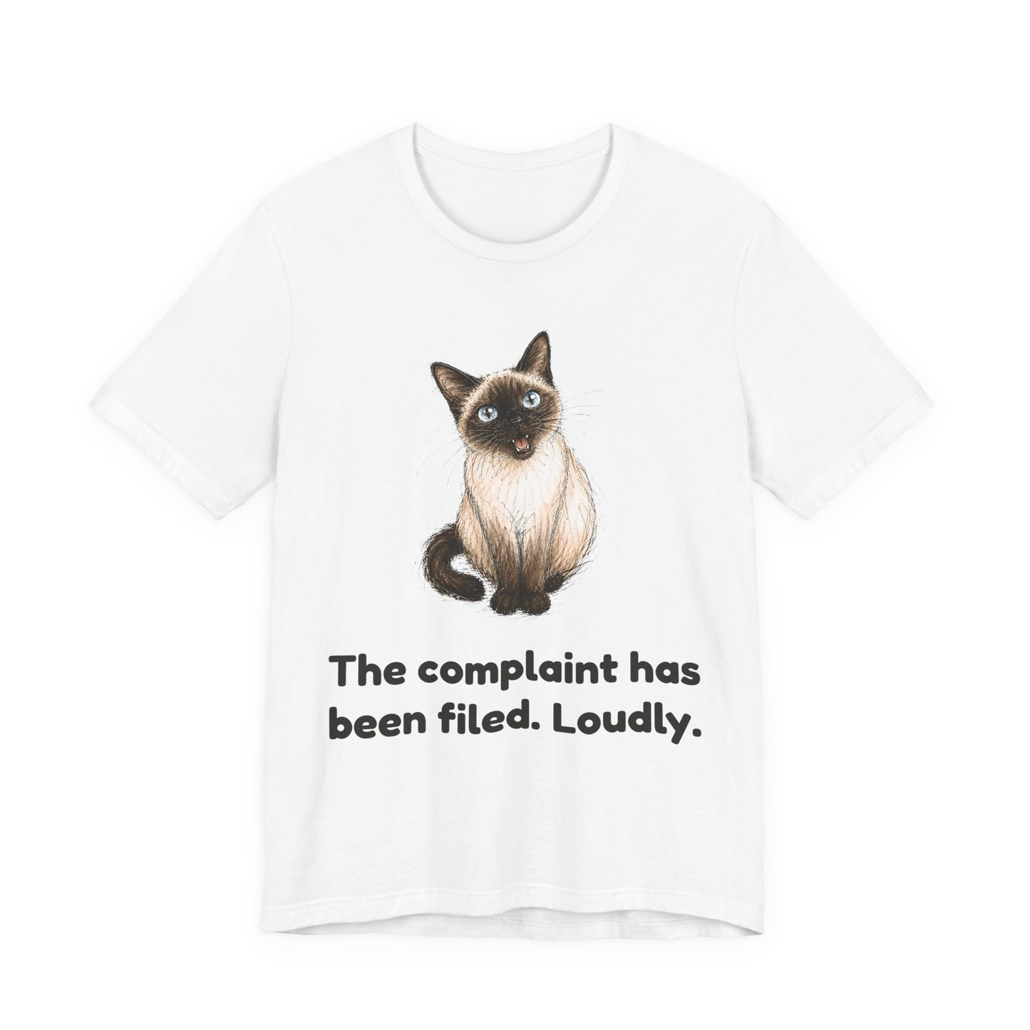 The Complaint Has Been Filed. Loudly. — Funny Cat T-Shirt