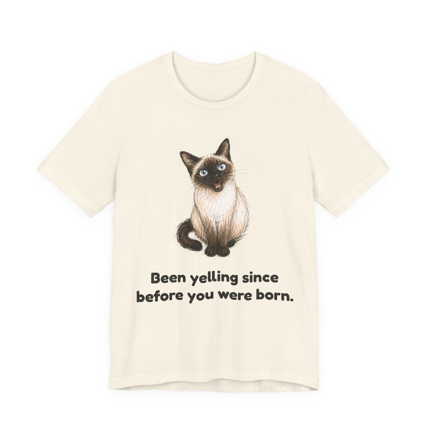 Been Yelling Since Before You Were Born — Funny Siamese Cat T-Shirt