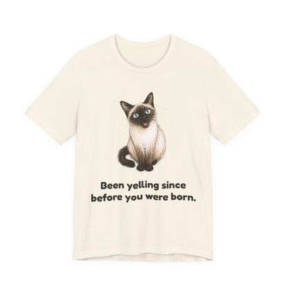 Been Yelling Since Before You Were Born — Funny Siamese Cat T-Shirt