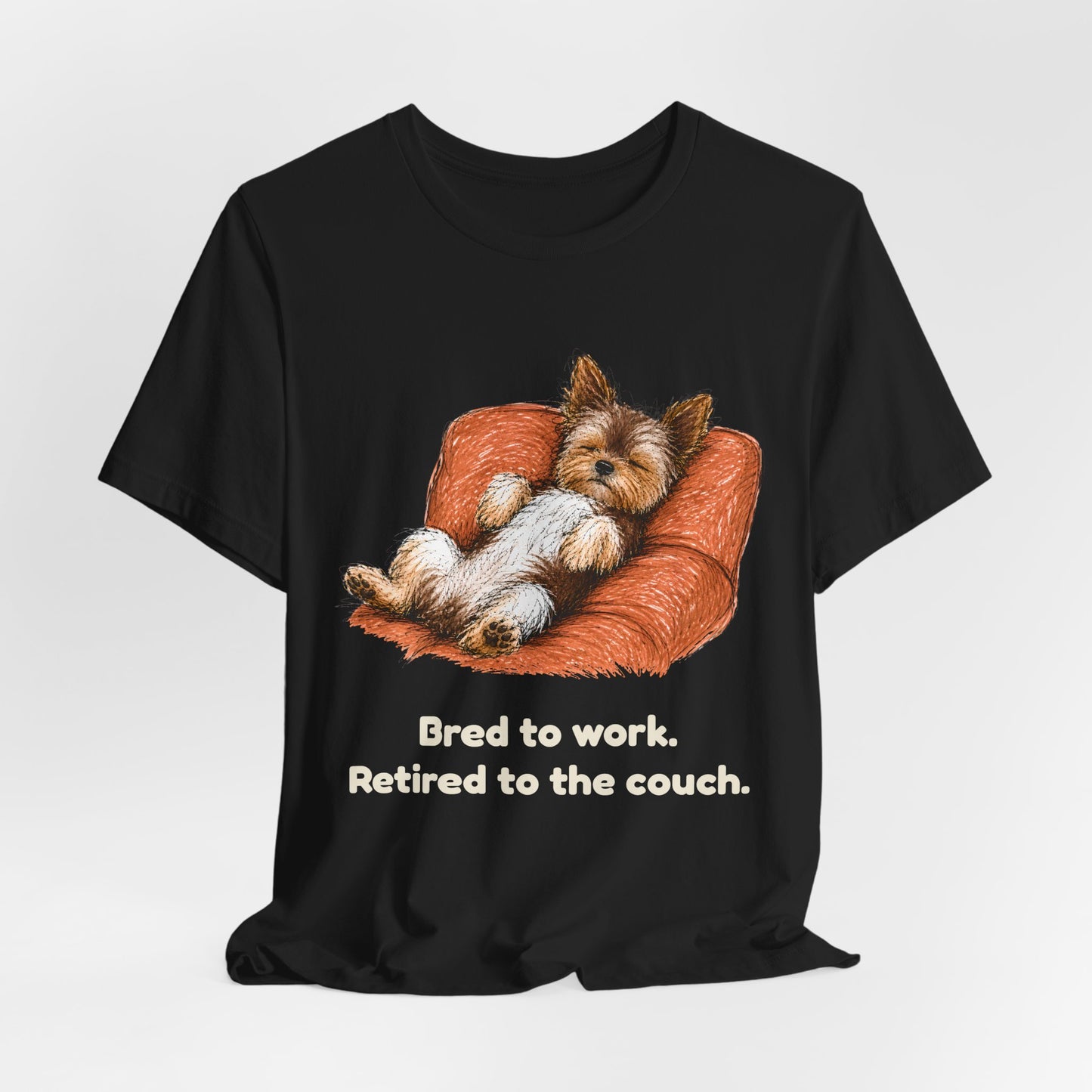 Bred to Work Retired to the Couch — Funny Yorkshire Terrier T-Shirt