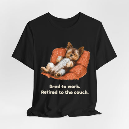 Bred to Work Retired to the Couch — Funny Yorkshire Terrier T-Shirt