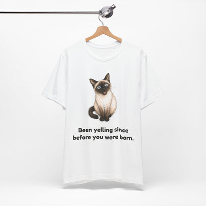 Been Yelling Since Before You Were Born — Funny Siamese Cat T-Shirt