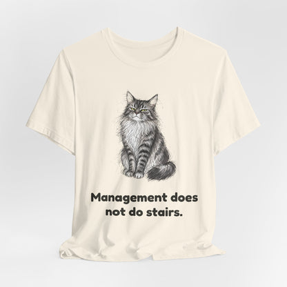 Management Does Not Do Stairs — Funny Cat T-Shirt