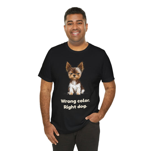 Wrong Color Right Dog — Funny Parti Yorkie T-Shirt