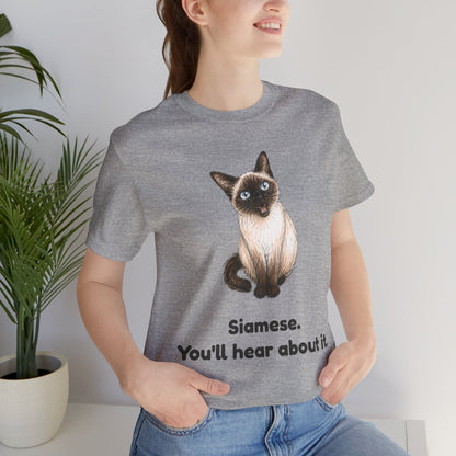 Siamese. You'll Hear About It. — Funny Siamese Cat T-Shirt