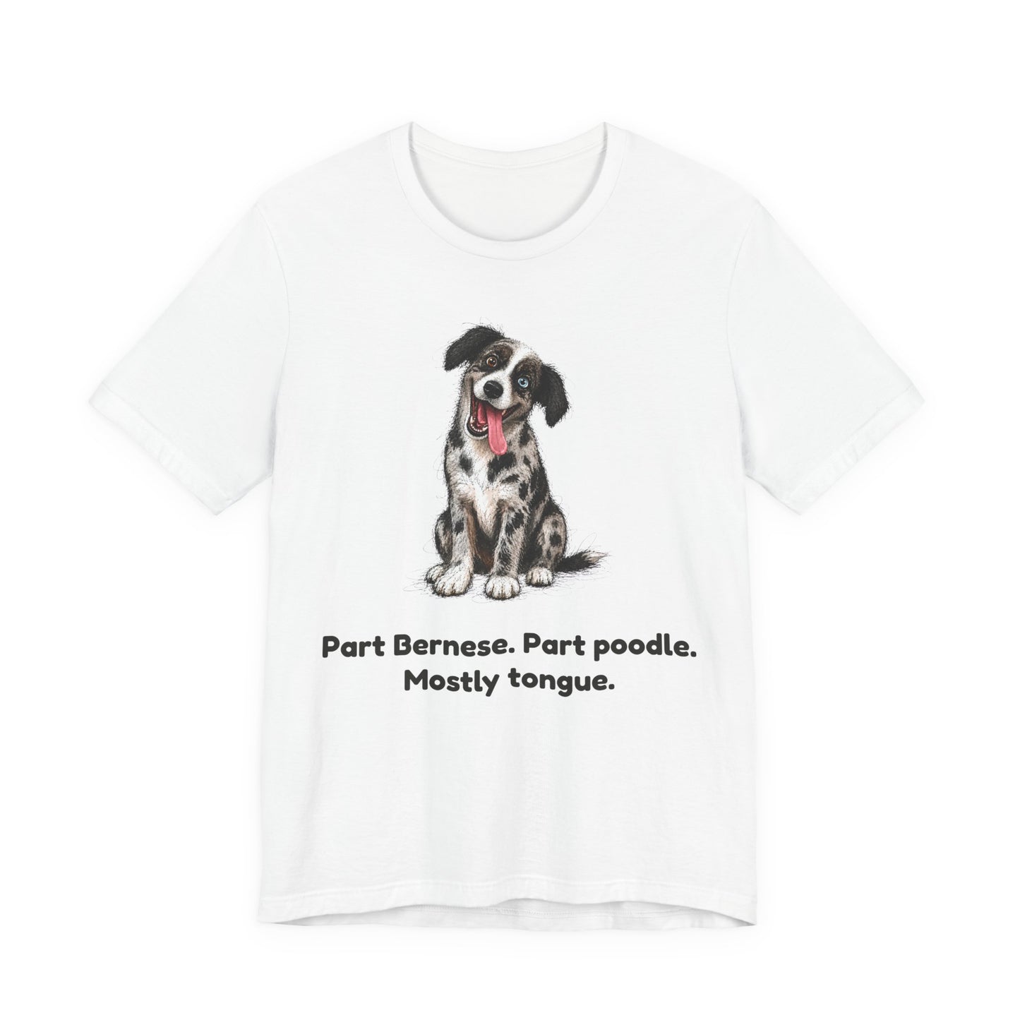 Part Bernese. Part Poodle. Mostly Tongue. — Funny Bernedoodle T-Shirt