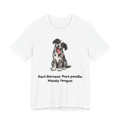 Part Bernese. Part Poodle. Mostly Tongue. — Funny Bernedoodle T-Shirt