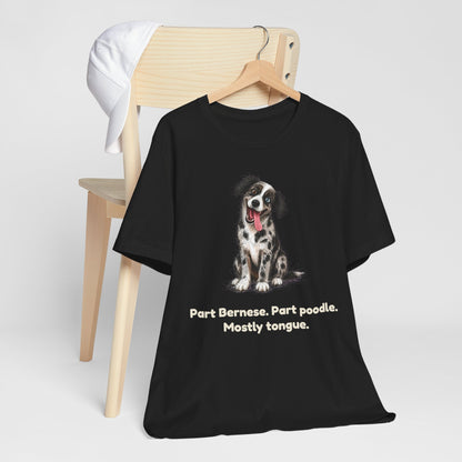 Part Bernese. Part Poodle. Mostly Tongue. — Funny Bernedoodle T-Shirt