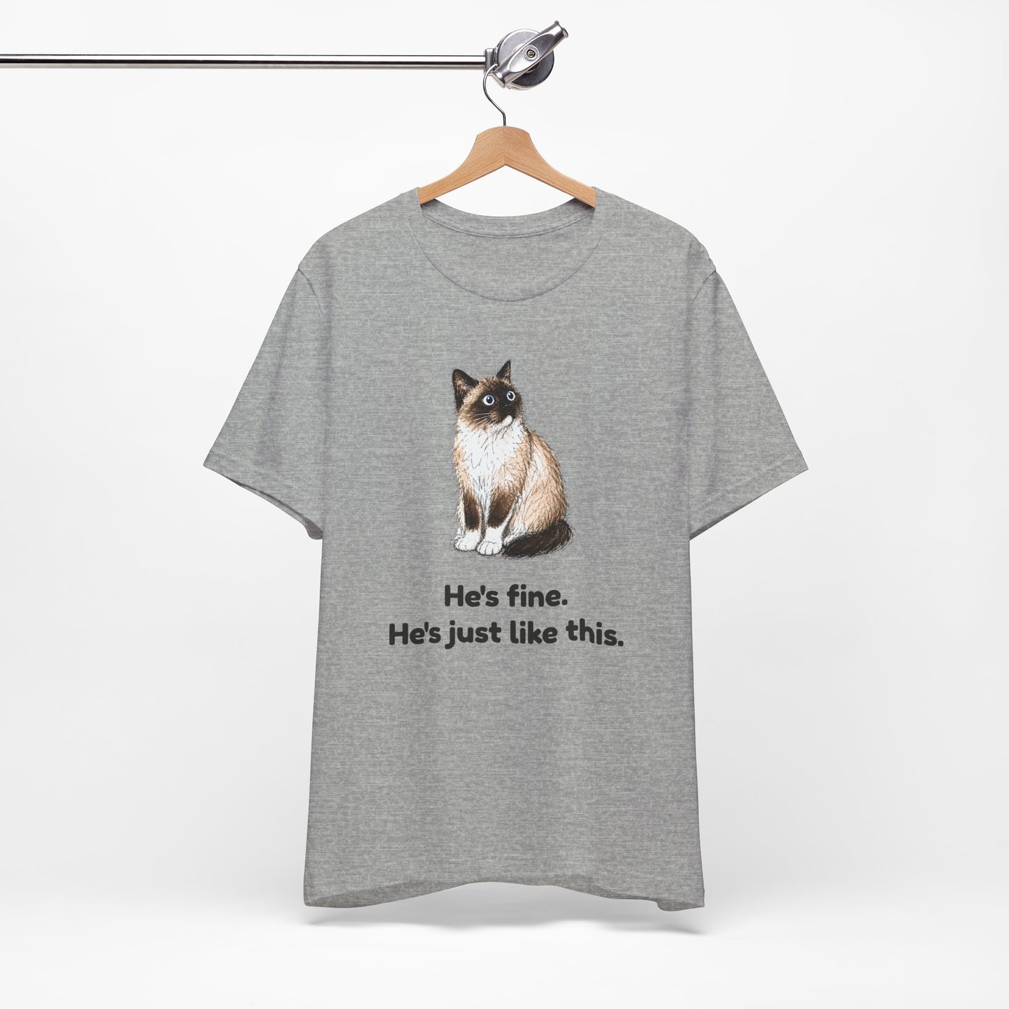 He's Fine. He's Just Like This. — Funny Anxious Cat T-Shirt