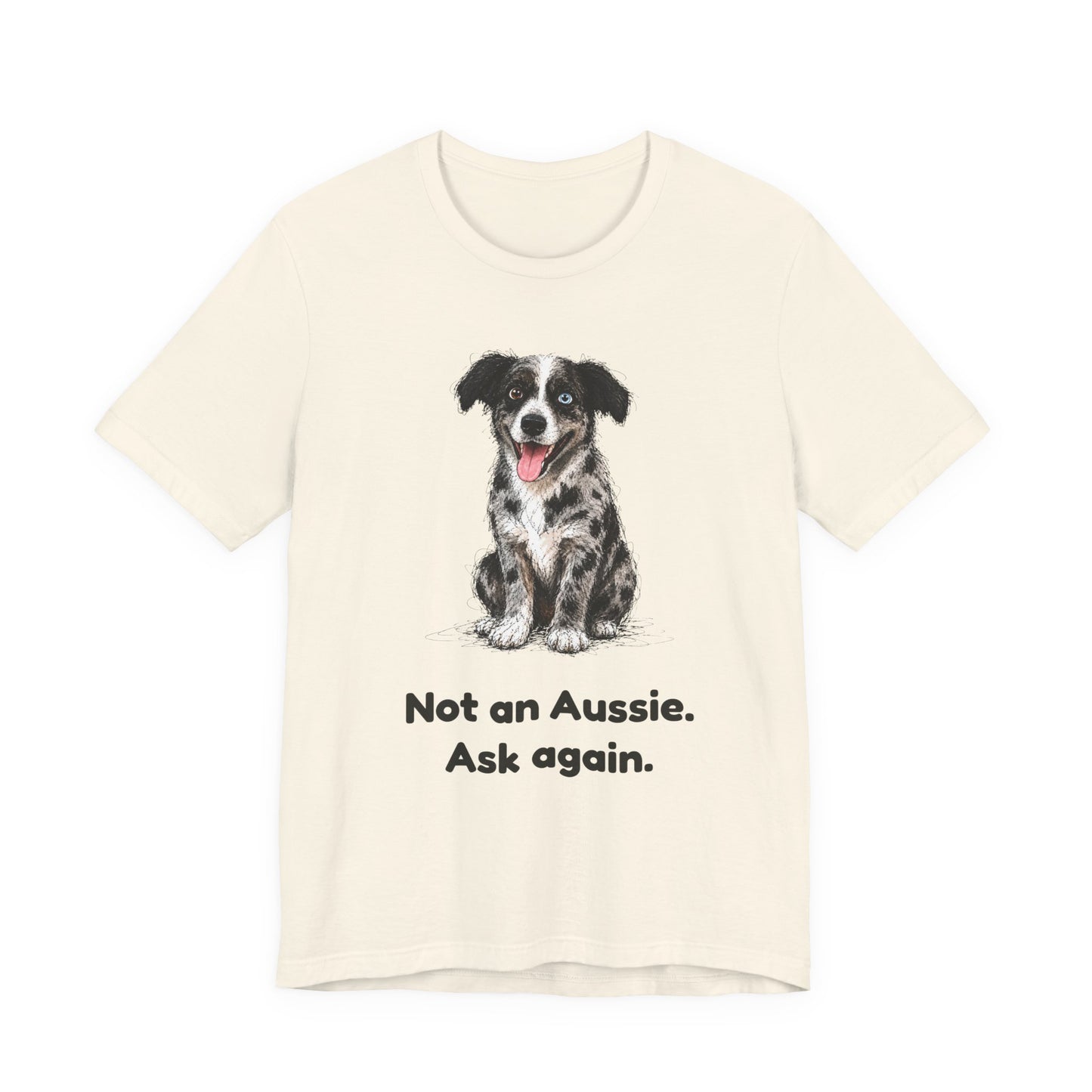 Not an Aussie. Ask Again. — Funny Bernedoodle T-Shirt