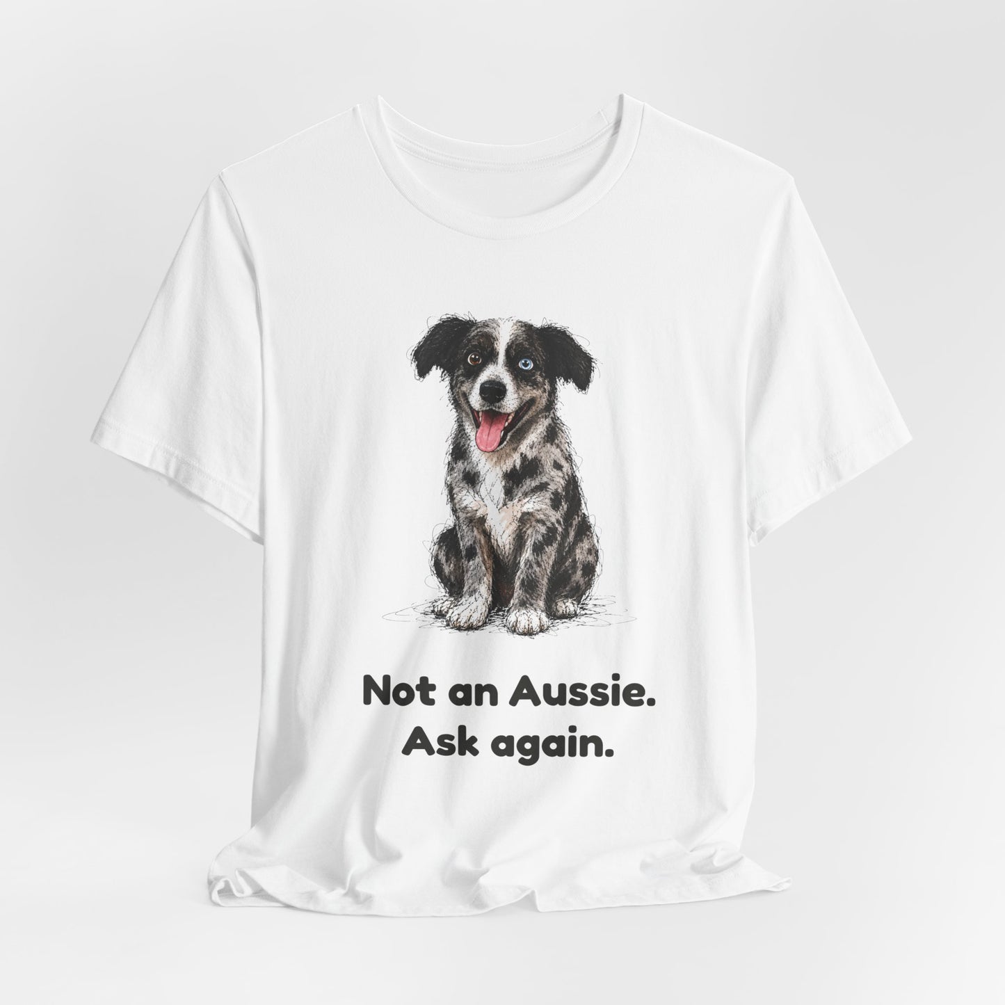 Not an Aussie. Ask Again. — Funny Bernedoodle T-Shirt