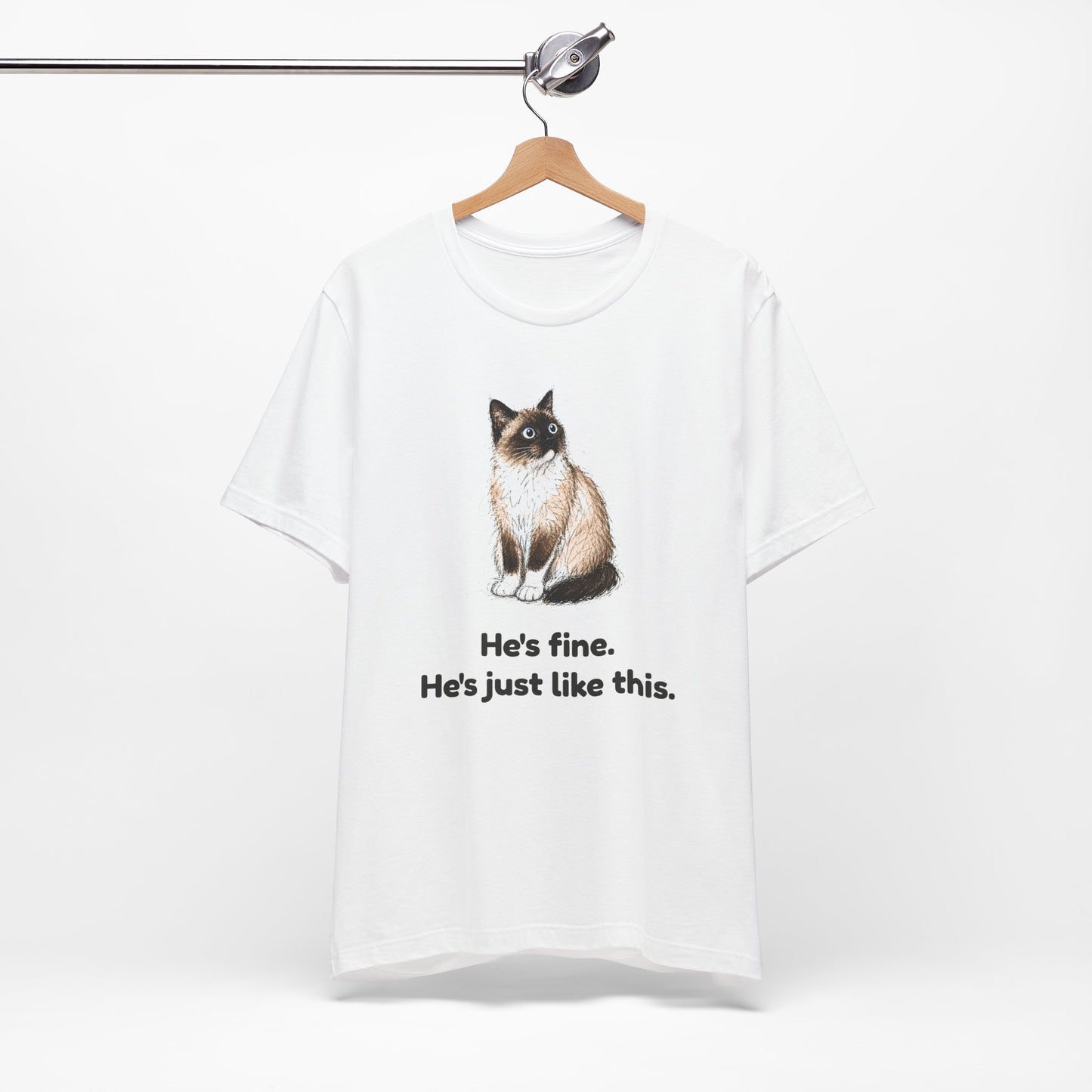 He's Fine. He's Just Like This. — Funny Anxious Cat T-Shirt