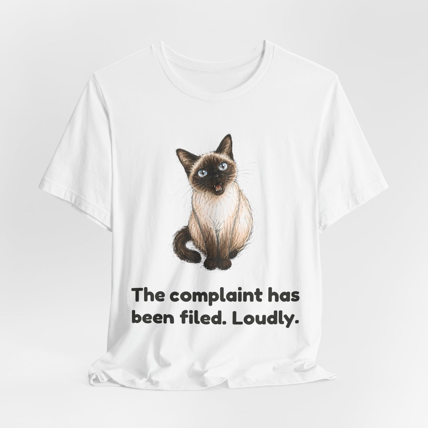 The Complaint Has Been Filed. Loudly. — Funny Cat T-Shirt