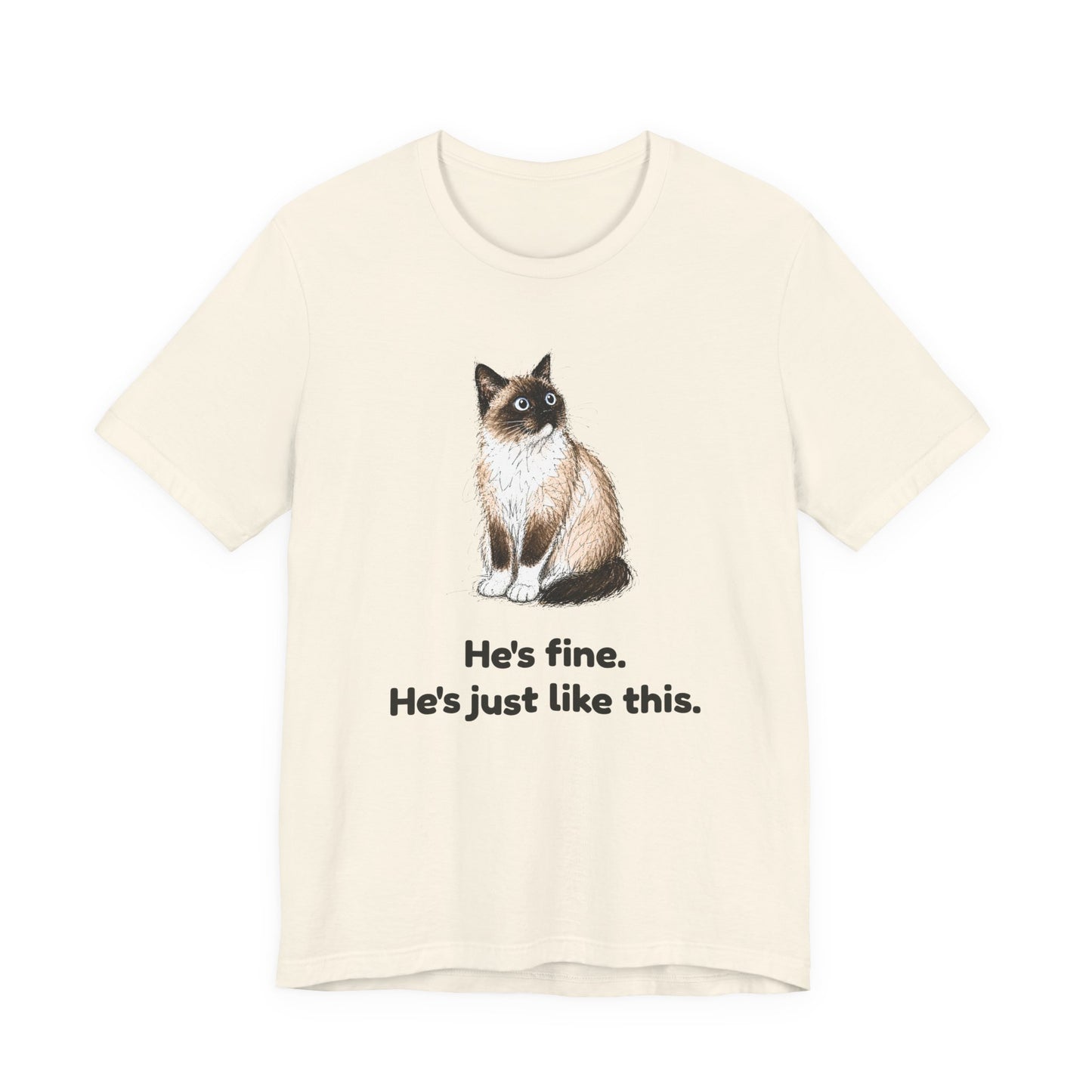 He's Fine. He's Just Like This. — Funny Anxious Cat T-Shirt