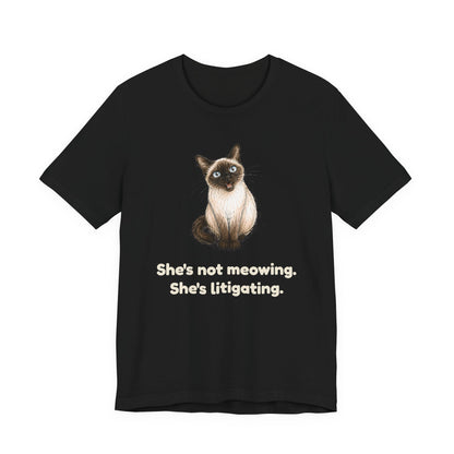 She's Not Meowing. She's Litigating. — Funny Cat T-Shirt