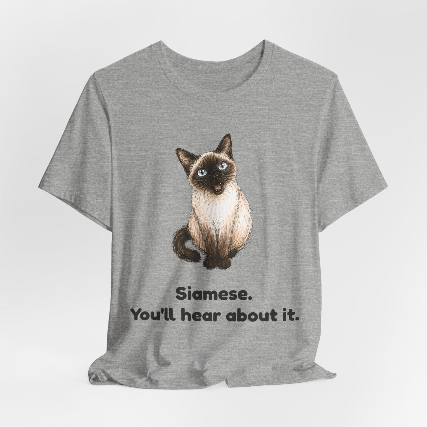 Siamese. You'll Hear About It. — Funny Siamese Cat T-Shirt