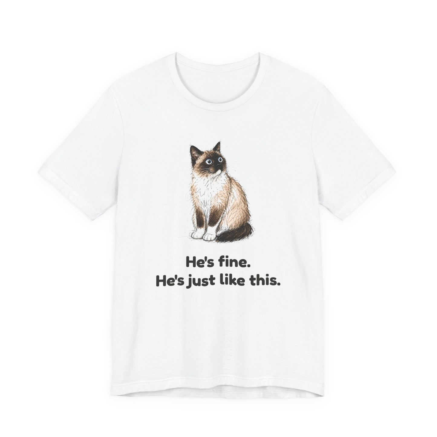 He's Fine. He's Just Like This. — Funny Anxious Cat T-Shirt