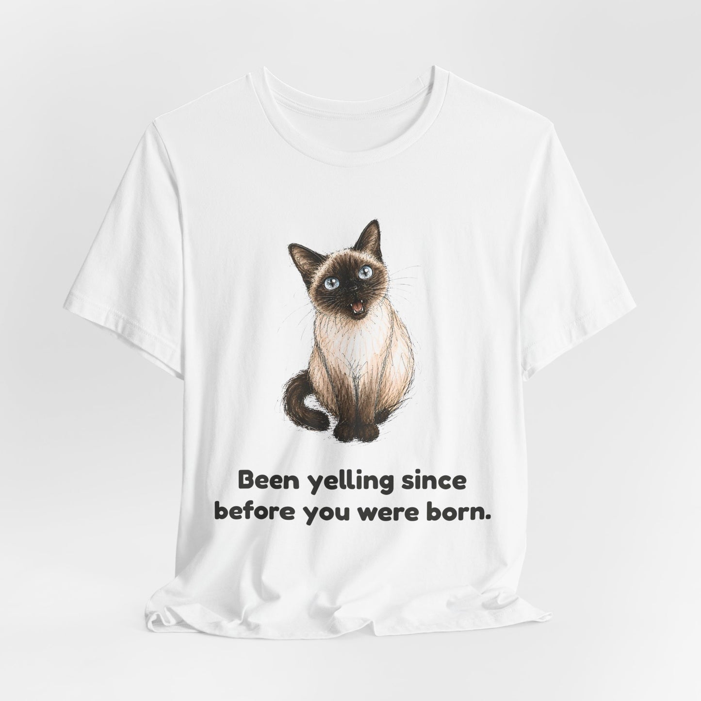 Been Yelling Since Before You Were Born — Funny Siamese Cat T-Shirt