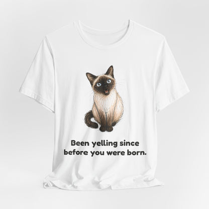 Been Yelling Since Before You Were Born — Funny Siamese Cat T-Shirt