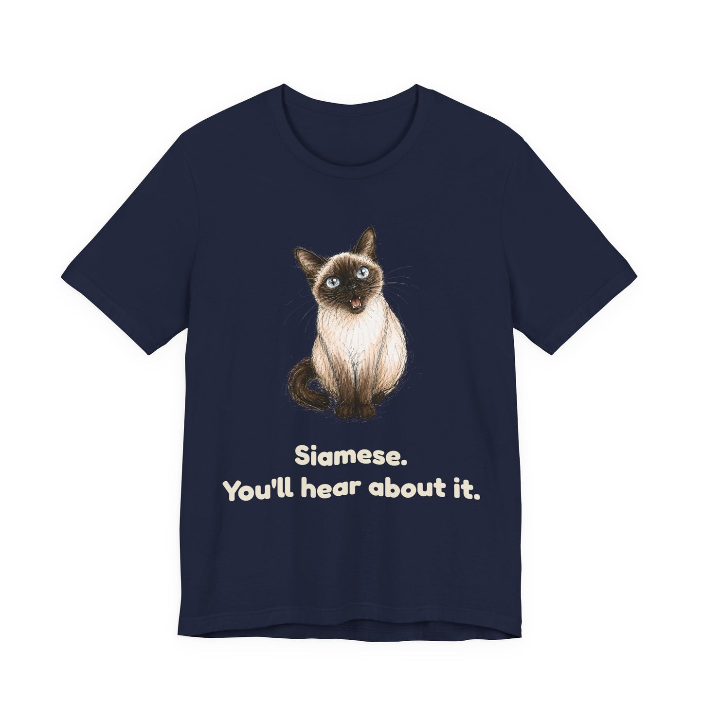 Siamese. You'll Hear About It. — Funny Siamese Cat T-Shirt
