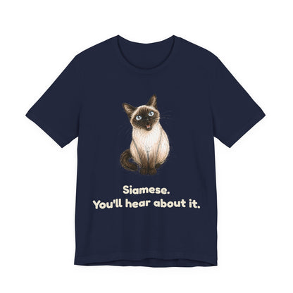 Siamese. You'll Hear About It. — Funny Siamese Cat T-Shirt