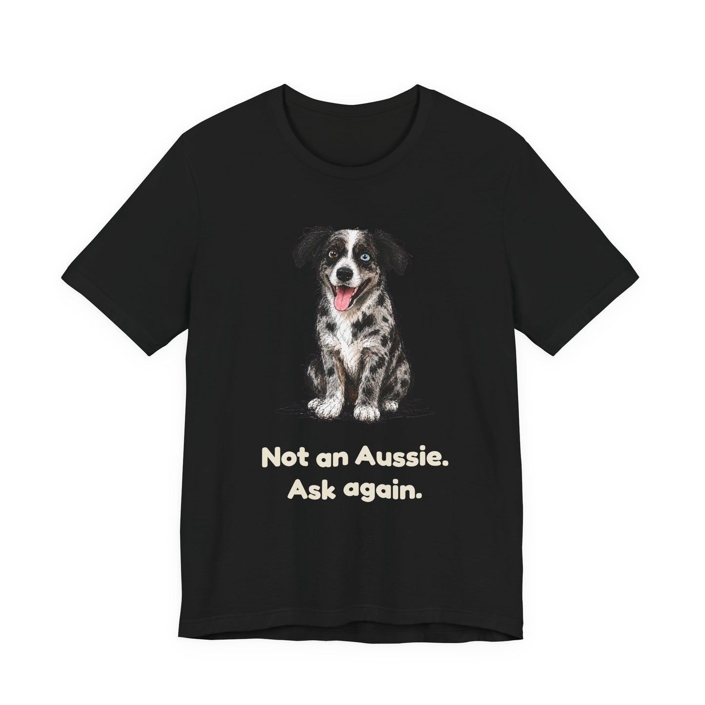 Not an Aussie. Ask Again. — Funny Bernedoodle T-Shirt