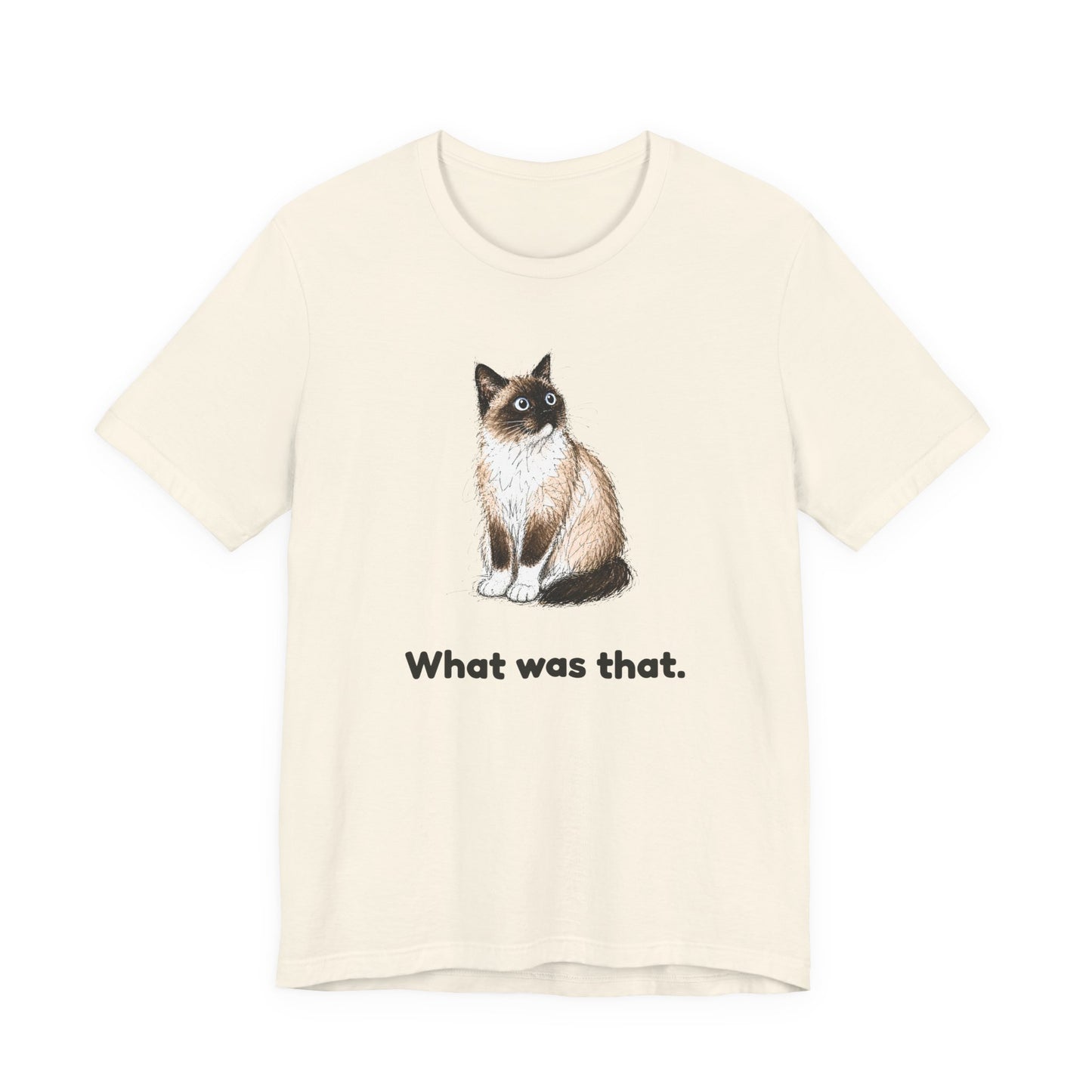 What Was That. — Funny Cat T-Shirt