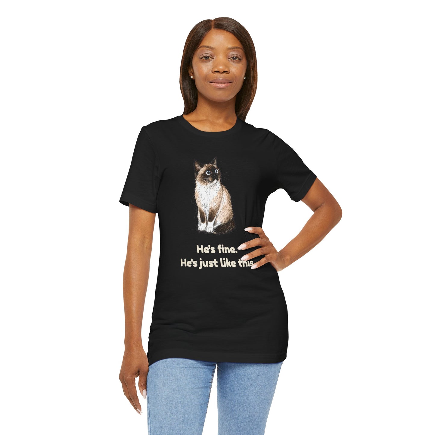 He's Fine. He's Just Like This. — Funny Anxious Cat T-Shirt