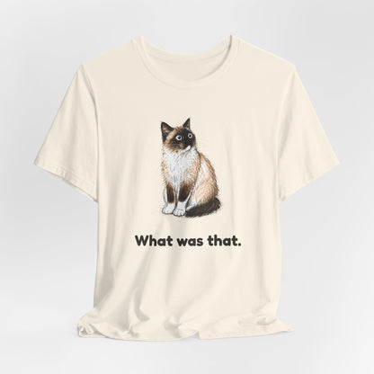 What Was That. — Funny Cat T-Shirt