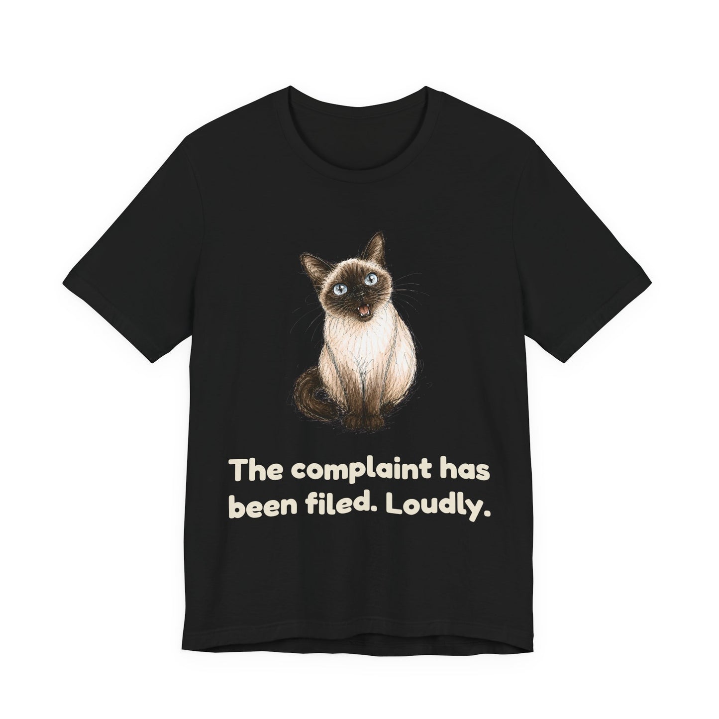 The Complaint Has Been Filed. Loudly. — Funny Cat T-Shirt