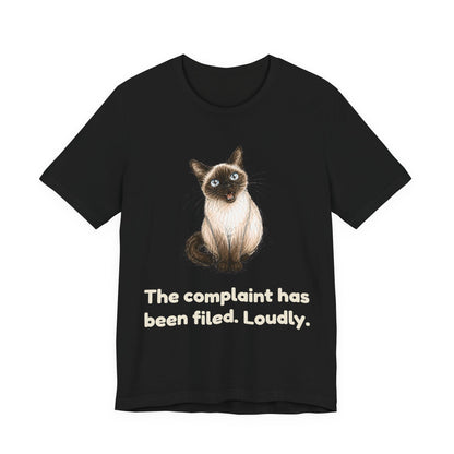 The Complaint Has Been Filed. Loudly. — Funny Cat T-Shirt