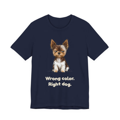 Wrong Color Right Dog — Funny Parti Yorkie T-Shirt